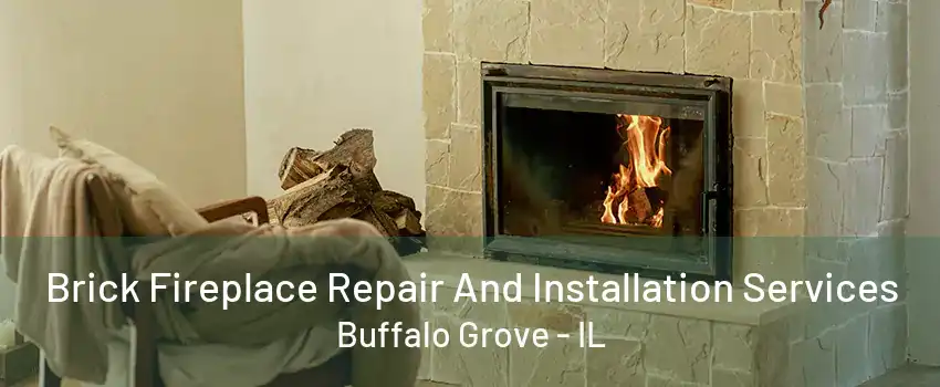 Brick Fireplace Repair And Installation Services Buffalo Grove - IL