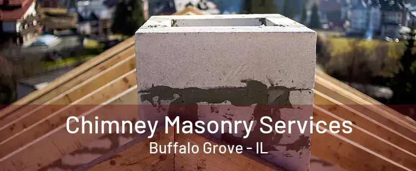 Chimney Masonry Services Buffalo Grove - IL