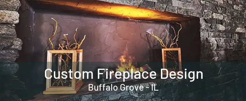 Custom Fireplace Design Buffalo Grove - IL