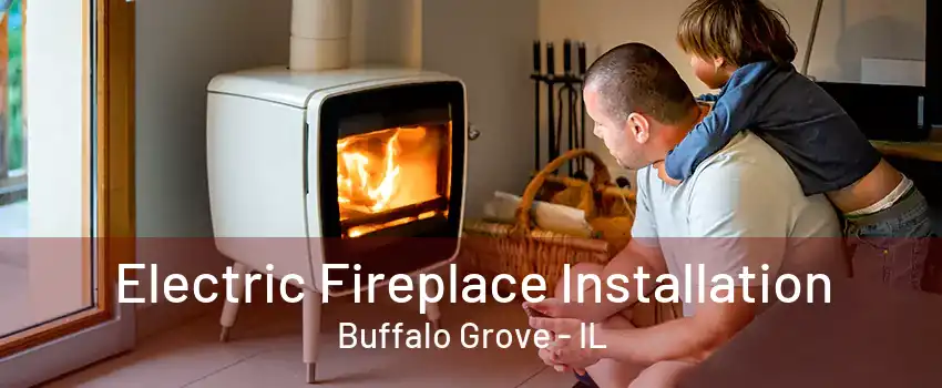 Electric Fireplace Installation Buffalo Grove - IL