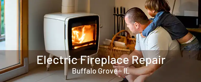 Electric Fireplace Repair Buffalo Grove - IL