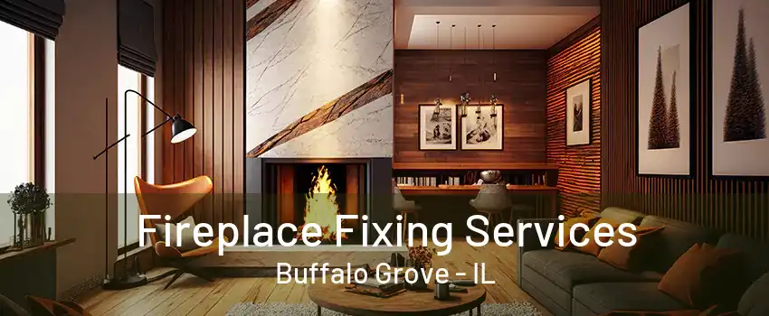 Fireplace Fixing Services Buffalo Grove - IL