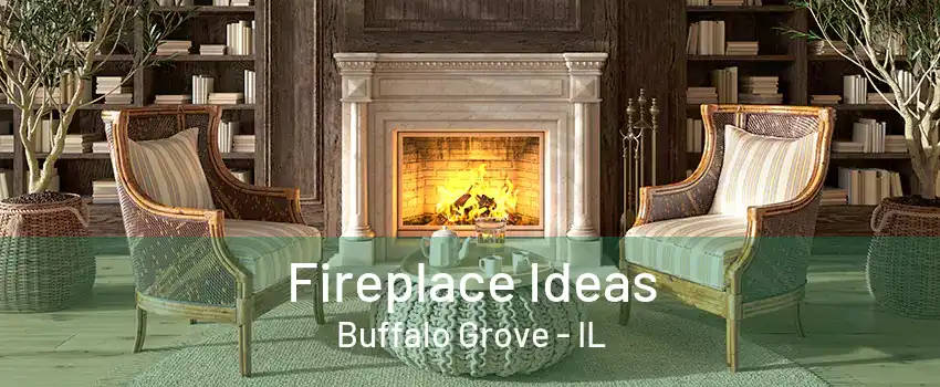 Fireplace Ideas Buffalo Grove - IL