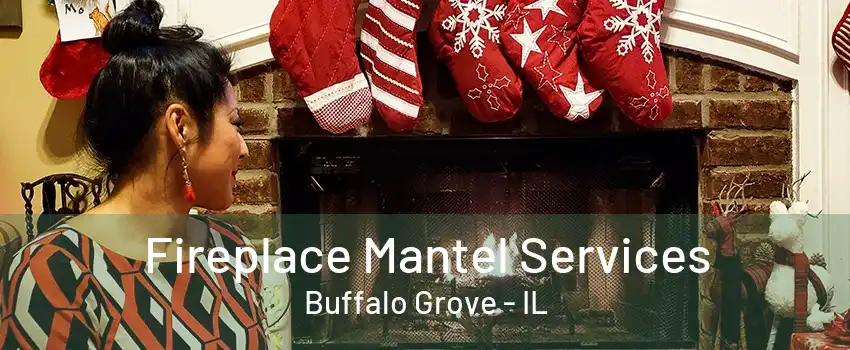 Fireplace Mantel Services Buffalo Grove - IL