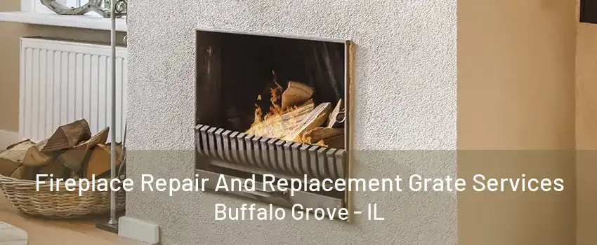 Fireplace Repair And Replacement Grate Services Buffalo Grove - IL