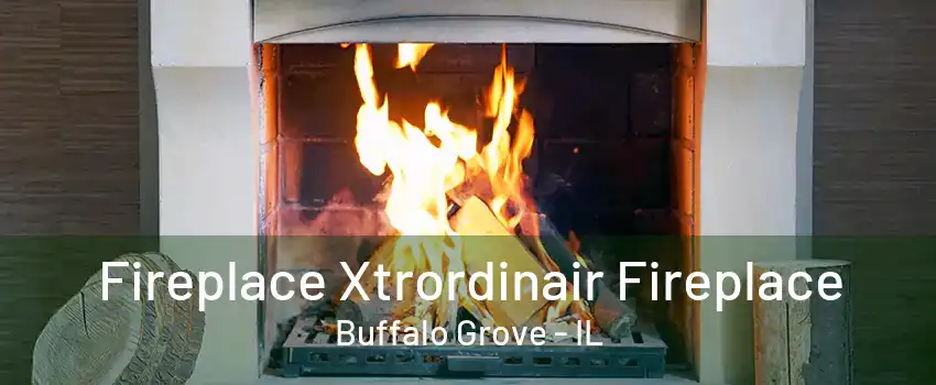 Fireplace Xtrordinair Fireplace Buffalo Grove - IL