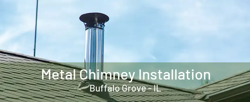 Metal Chimney Installation Buffalo Grove - IL
