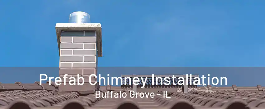 Prefab Chimney Installation Buffalo Grove - IL