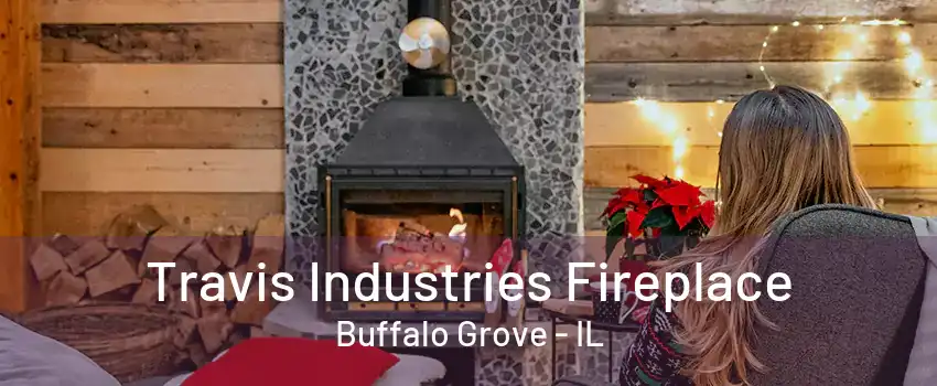 Travis Industries Fireplace Buffalo Grove - IL