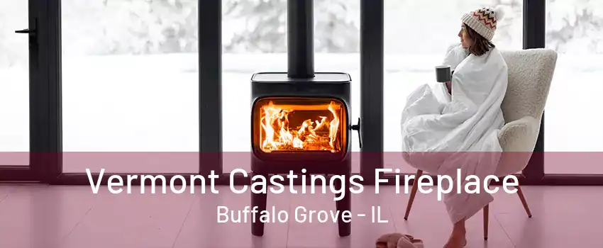 Vermont Castings Fireplace Buffalo Grove - IL