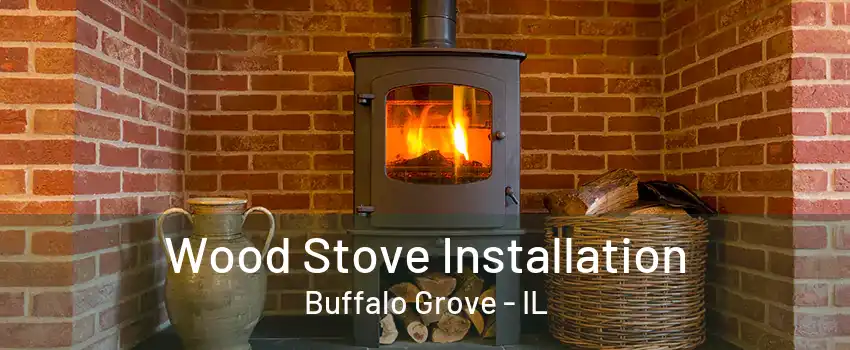 Wood Stove Installation Buffalo Grove - IL